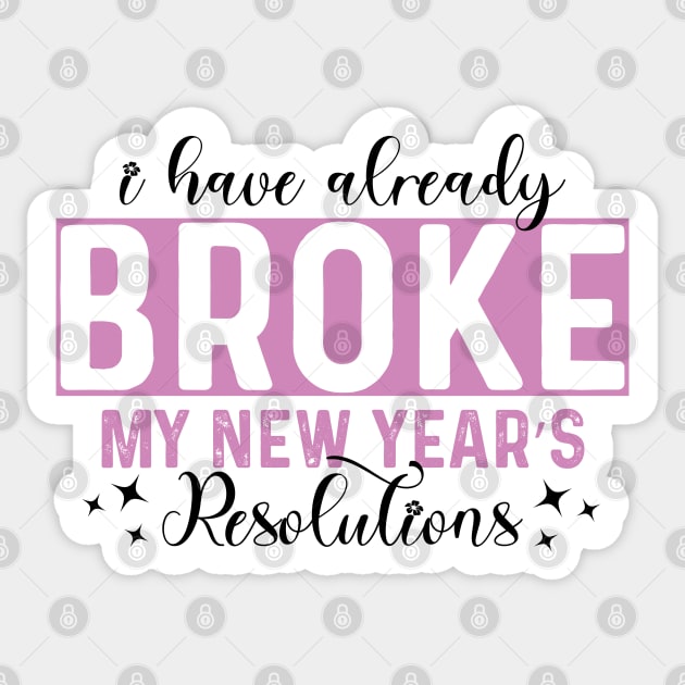 I Have Already Broke My New Year's Resolutions Sticker by MZeeDesigns